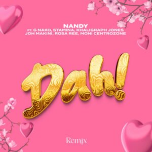 Nandy – Dah! [Remix] (feat. G Nako, Joh Makini, Rosa Ree, Khaligraph Jones, Moni Centrozone & Stamina)