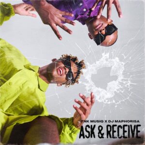 TNK MusiQ & DJ Maphorisa – Ask & Receive (EP)