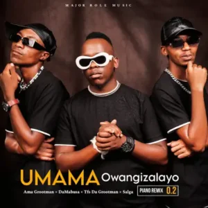 Ama Grootman, Da Mabusa, Tfs Da Grootman, Salga – UMAMA Owangizalayo (Piano Remix 2.0)