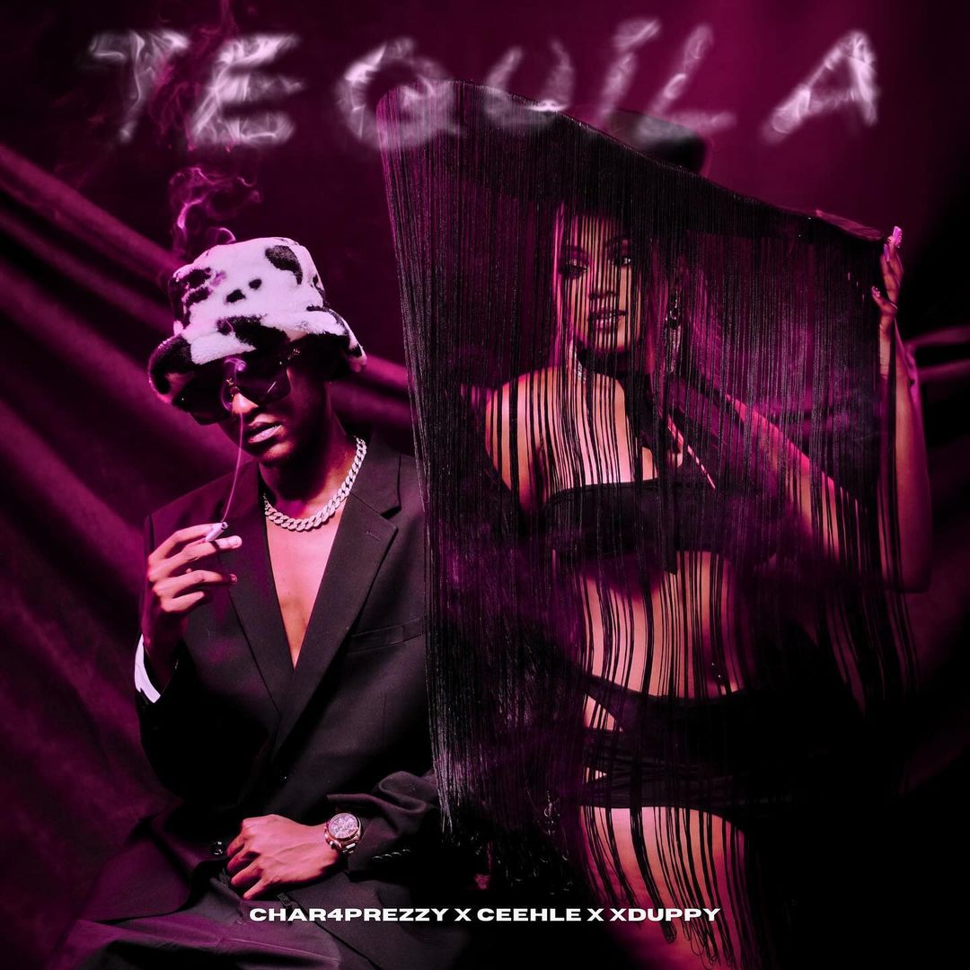 Char4Prezzy, Ceehle & Xduppy – Tequila