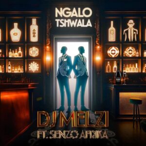 DJ Melzi – Ngalo Tshwala (feat. Senzo Afrika)