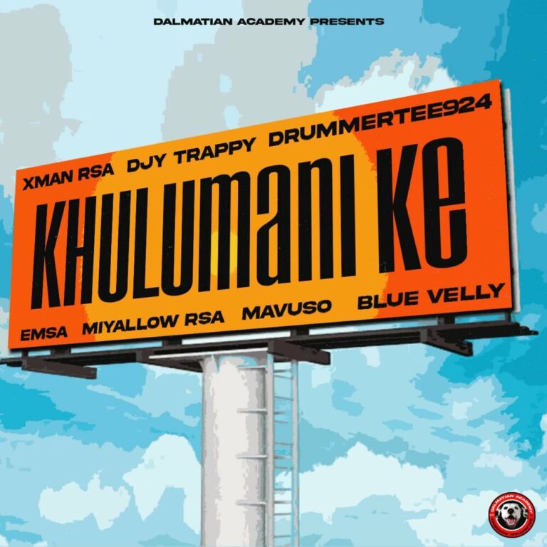 DjyTrappy, Xman Rsa & DrummeRTee924 – Khulumani Ke (feat. Emsa, Mavuso, Miyallow RSA & Blue Velly)