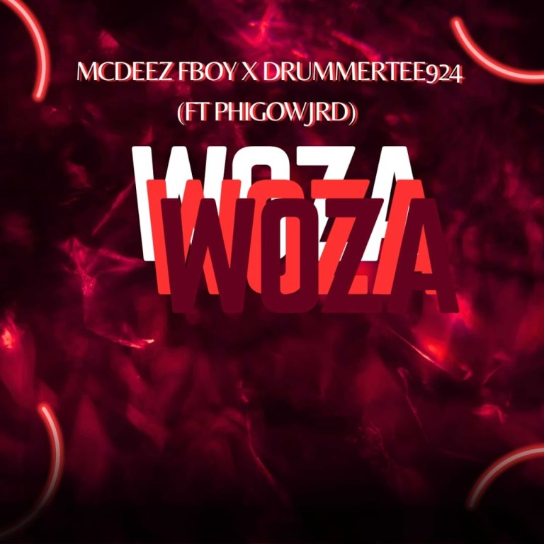 Mcdeez Fboy & DrummeRTee924 – WOZA WOZA (feat. Phigow Jrd)