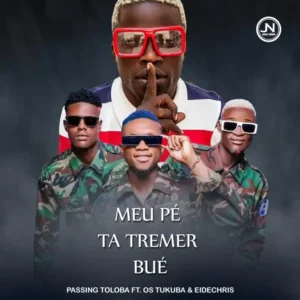 Passing Toloba feat. Os Tukuba & Eidechris – Meu Pé Ta Tremer Bué