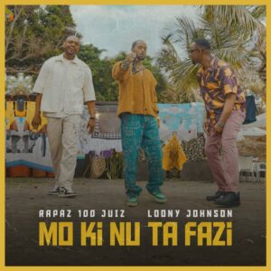 Rapaz 100 Juiz & Loony Johnson – Mo Ki Nu Ta Fazi