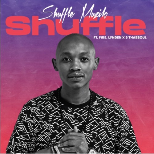 Shuffle Muzik – Shuffle (feat. Fire, Lyden & Thabsoul)