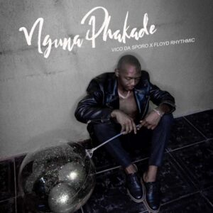 Vico Da Sporo & Floyd Rhythmic – Nguna Phakade