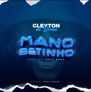 Cleyton Da Drena – Mano Betinho