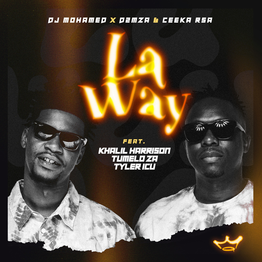 DJ Mohamed & D2mza & Ceeka RSA – La Way (feat. Khalil Harrison, Tumelo ZA & Tyler ICU)