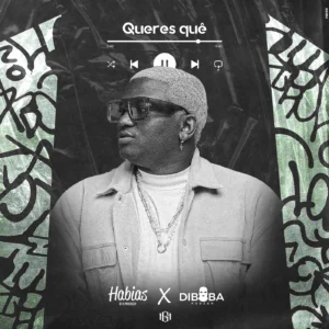  Dj Habias & Diboba – Queres Quê?