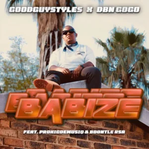 Goodguy Styles & DBN Gogo – Babize (feat. Pronic DeMuziQ & Boontle RSA)