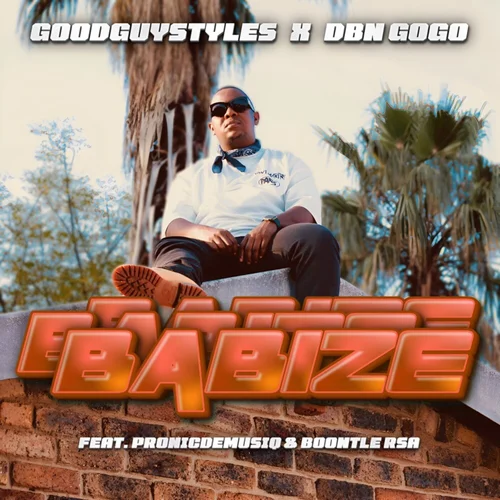 Goodguy Styles & DBN Gogo – Babize (feat. Pronic DeMuziQ & Boontle RSA)