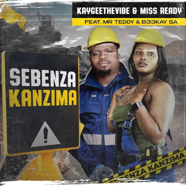 KayGee The Vibe & Miss Ready – Sebenza Kanzima (feat. Mr Teddy & B33kay SA)