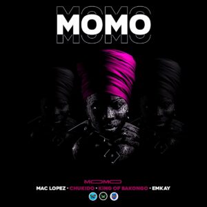 Mac lopez, Chukido & Emkay – Momo (feat. King of Bakongo)