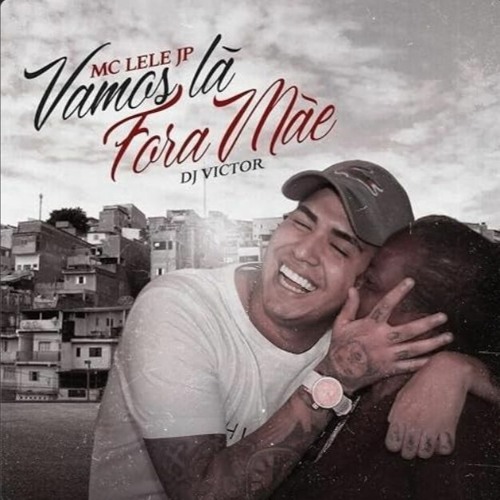 Mc Lele JP – Vamos Lá Fora Mãe (Prod. DJ Victor)