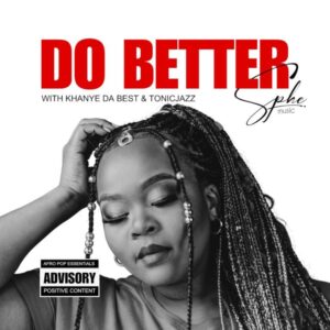 SPHEMusic, Tonic Jazz & Khanye Da Best – Do Better