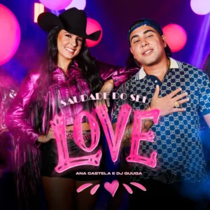 Ana Castela – Saudade do seu love (feat. DJ Guuga)