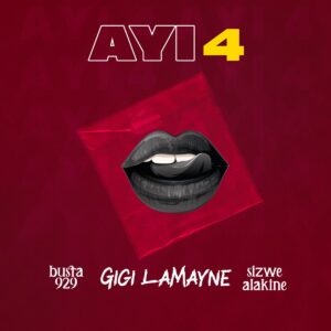 Busta 929 & Gigi Lamayne – Ayi 4 (feat. Sizwe Alakine)