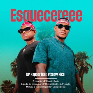 DP Rapper – Esquecereee (feat. Vizzow Nice)