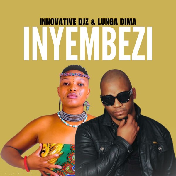 INNOVATIVE DJz – Inyembezi (feat. Lunga Dima)