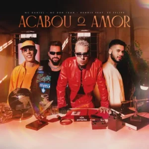 Mc Daniel & Mc Don Juan, DENNIS – Acabou o Amor (feat. Zé Felipe)