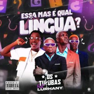 Os Tukuba – Essa É Mas Qual Lingua (feat Lurhany)