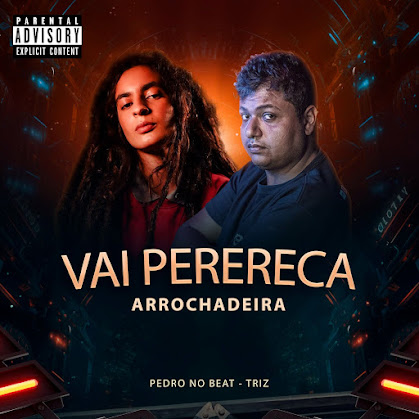 Pedro no Beat, Triz – Vai Perereca