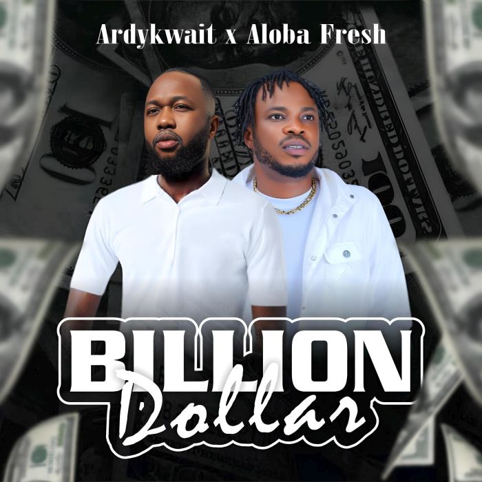 Ardykwait & Aloba Fresh – Billion Dollar