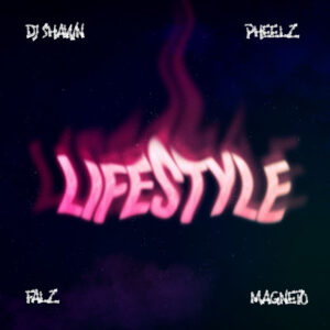 DJ Shawn – Lifestyle (feat. Pheelz, Falz, Magnito)