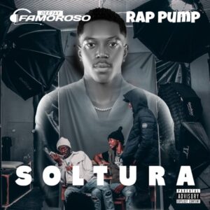 Dj Famoroso – Soltura (feat. Rap Pump)