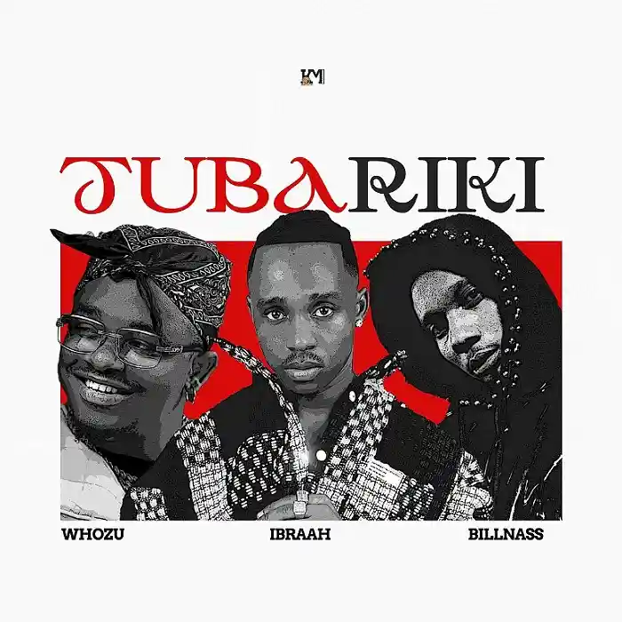 Ibraah feat Whozu & Billnass – Tubariki