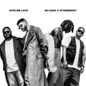 Mi Casa & Stonebwoy – Give Me Love