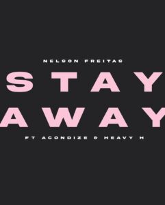 Nelson Freitas – Stay Away (feat. MC Acondize & Heavy H)