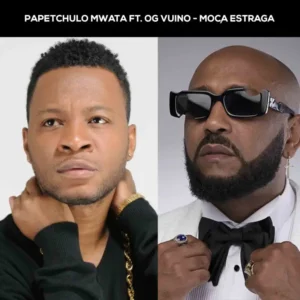 Papetchulo Mwata – Moça Estraga (feat. OG Vuino)