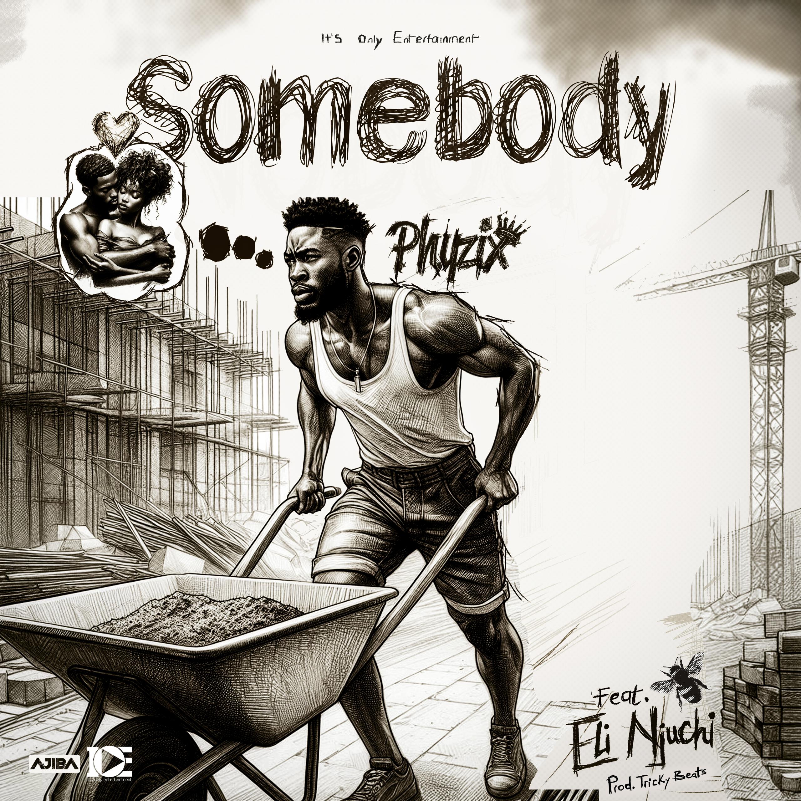 Phyzix – Somebody (feat. Eli Njuchi & Emmie Deebo)