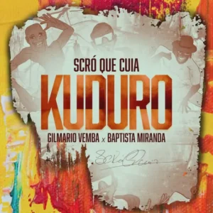 Scro Que Cuia – Kuduro (feat. Gilmario Vemba & Baptista Miranda)