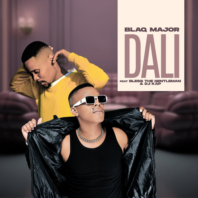 Blaq Major – Dali (feat. Bless The Gentlemen & Dj Kap)