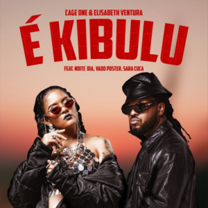 Cage One & Elisabeth Ventura – É Kibulu (feat. Noite e Dia, Vado Poster & Sara Cuca)