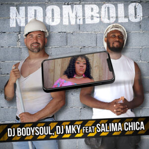 Dj Bodysoul & Dj MKY – Ndombolo (feat. Salima Chica)