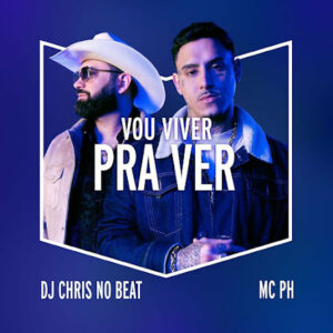 Dj Chris No Beat, MC PH – Vou Viver Pra Ver (Remix)