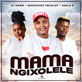 Dj Karri – Mama Ngixolele (feat. QueenThee Vocalist & Sdala B)