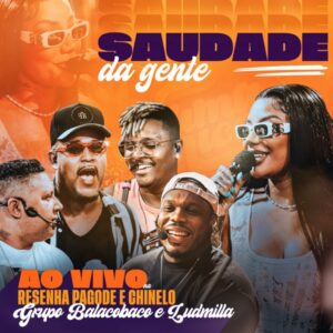 Grupo Balacobaco feat. Ludmilla – Saudade da Gente (Ao Vivo na Resenha Pagode e Chinelo)