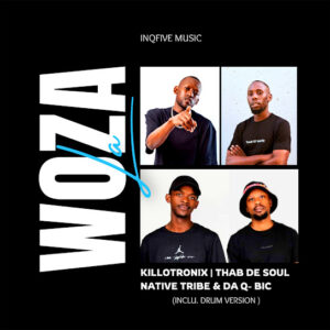 KilloTronix – Woza La (Drum Version) feat. Thab De Soul & Native Tribe & Da Q-bic