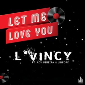 L’Vincy – Let me love you (feat. Ady Pereira & Linford)