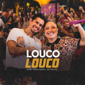 Mari Fernandez, Zé Felipe – Louco, Louco (Ao Vivo)