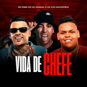 Mc Robs, Mc Du, Mc Phe Cachorrera – Vida De Chefe