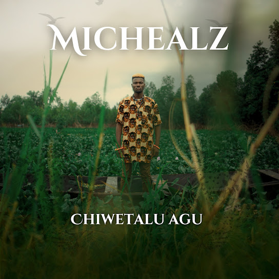 MicHealz – Chiwetalu Agu