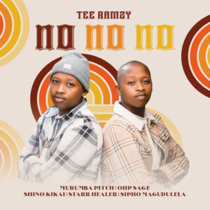 TEE Ramzy & Shino Kikai – No No No (feat. Starr Healer, Murumba Pitch, Sipho Magudulela & OHP Sage)