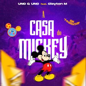 Uno A Uno – A Casa do Mickey (feat. Cleyton M)