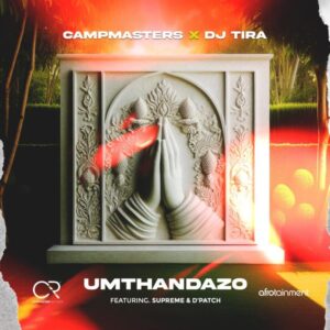 Campmasters & DJ Tira – Umthandazo (feat. Supreme & D’Patch)